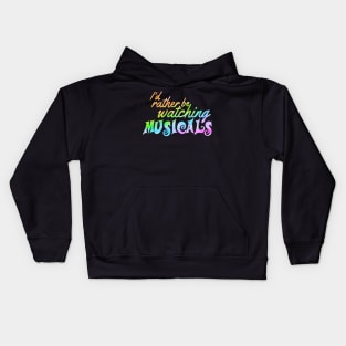 I'd rather be watching musicals Kids Hoodie